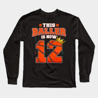 This Basketball Baller Is Now 12 Years Old Happy My Birthday Long Sleeve T-Shirt